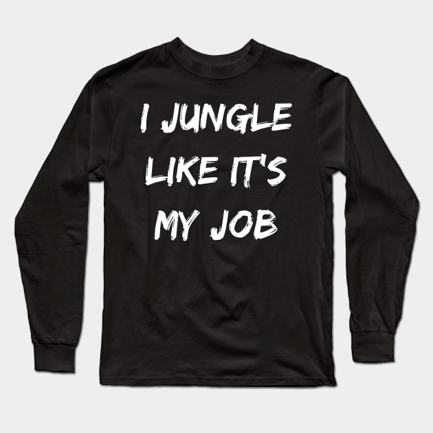 I jungle like it my job. Gamer shirt. Long Sleeve T-Shirt by SweetPeaTees